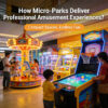 How prize game machine in Micro-Parks Deliver Professional Amusement Experiences